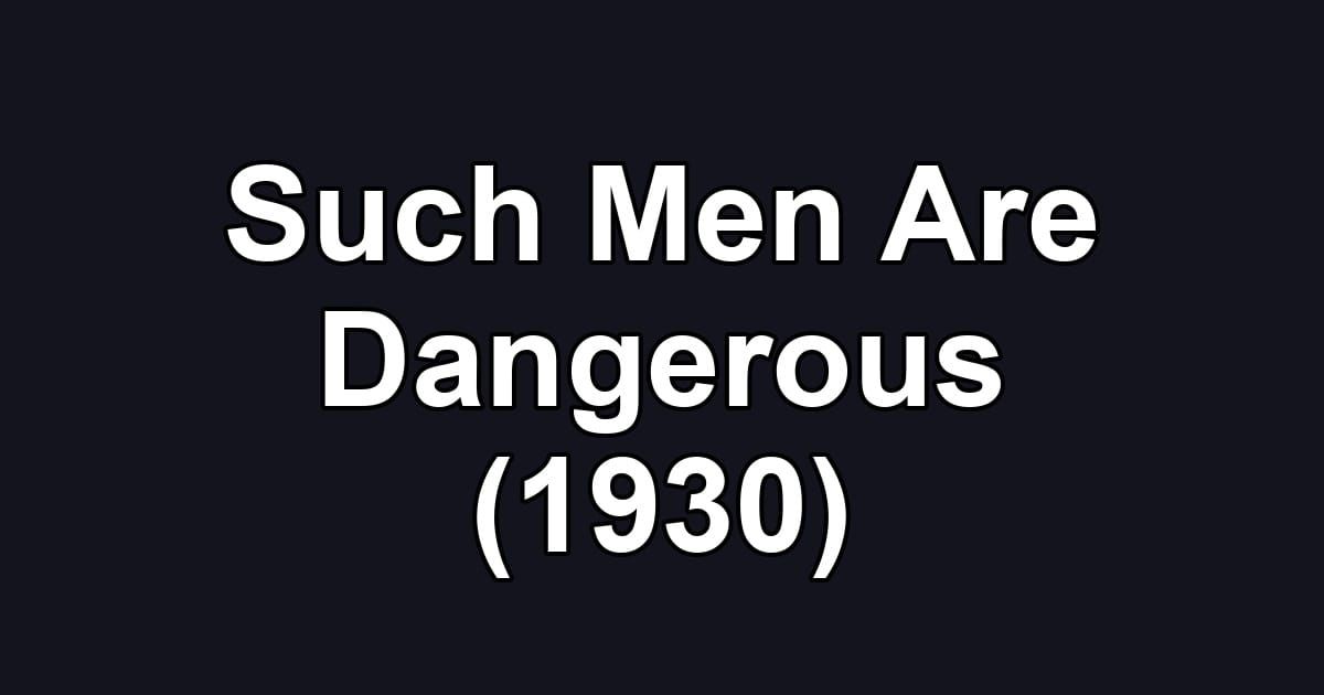 Such Men Are Dangerous (1930)