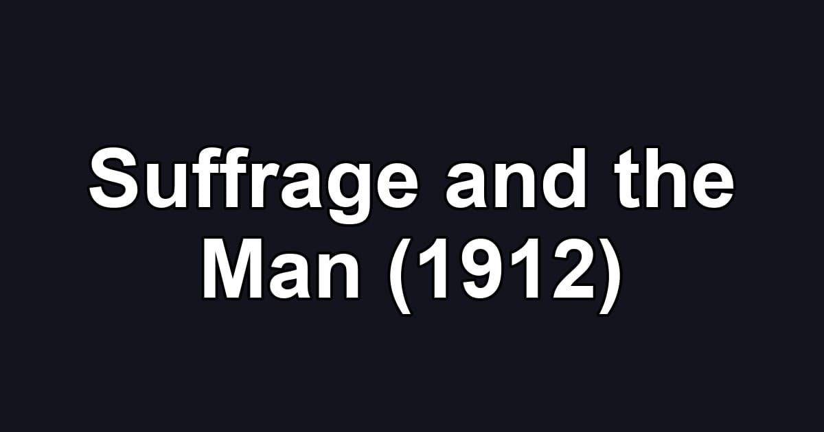 Suffrage and the Man (1912)