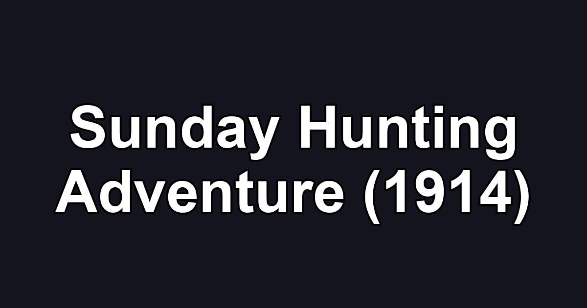Sunday Hunting Adventure (1914)