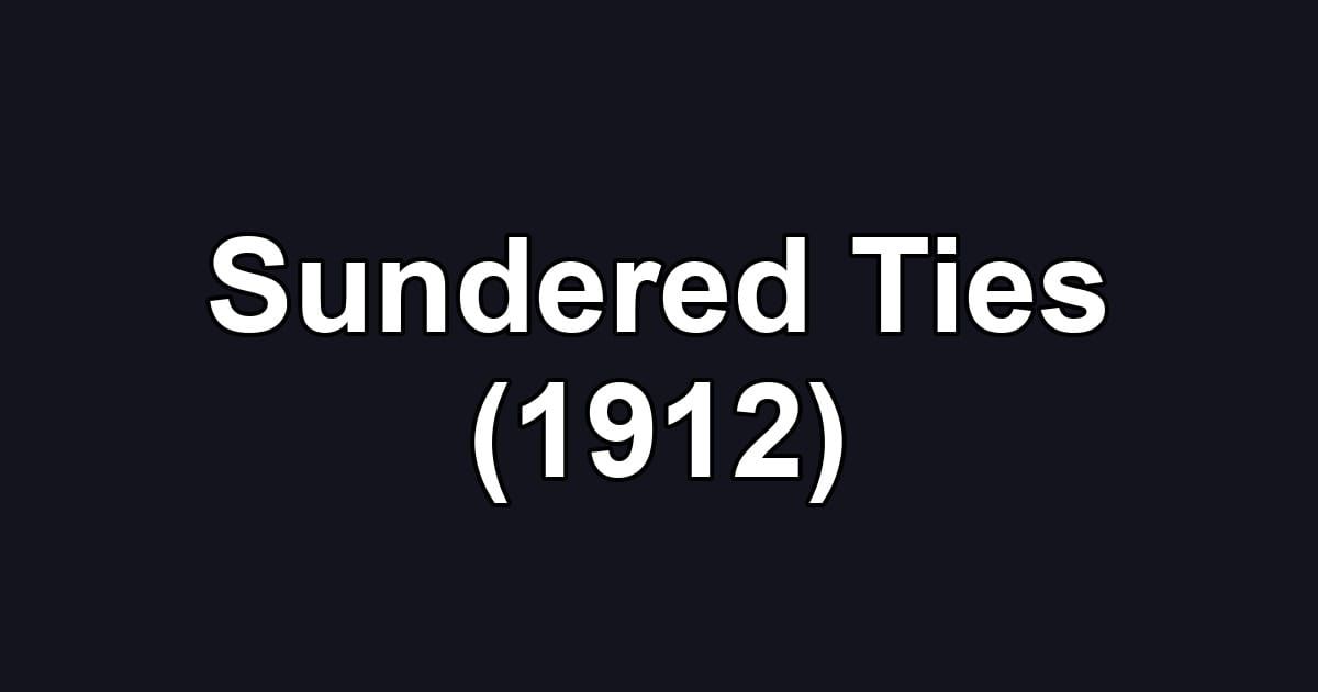 Sundered Ties (1912)