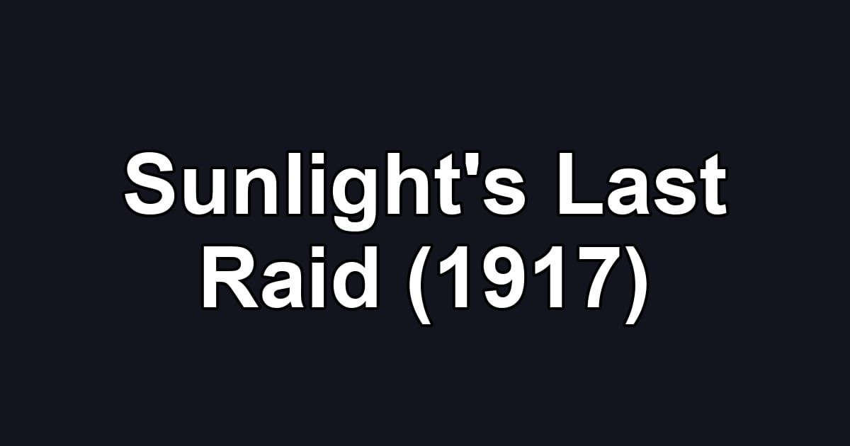 Sunlight's Last Raid (1917)