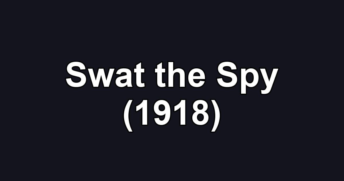 Swat the Spy (1918)