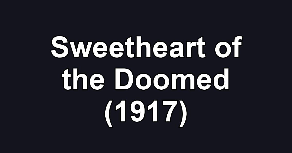 Sweetheart of the Doomed (1917)