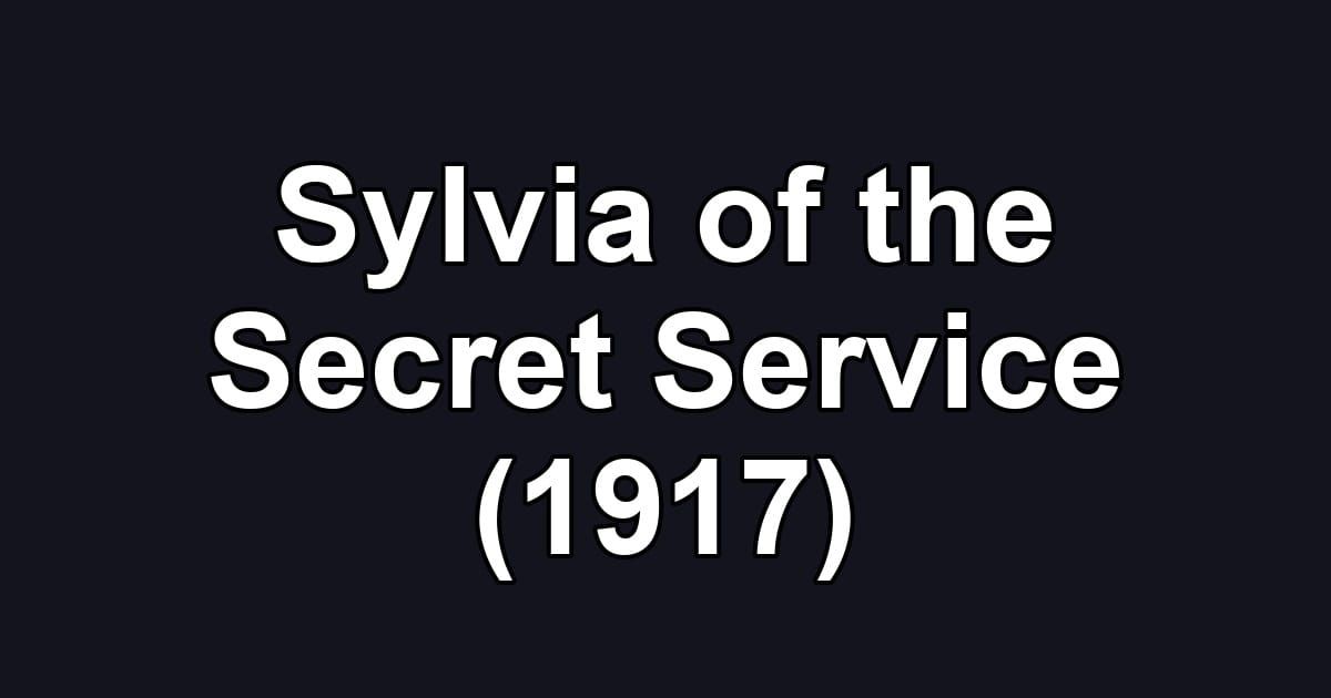Sylvia of the Secret Service (1917)