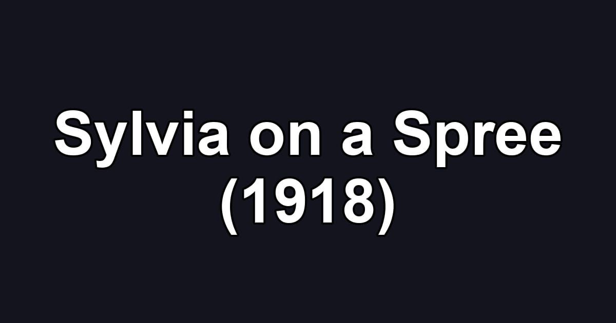 Sylvia on a Spree (1918)