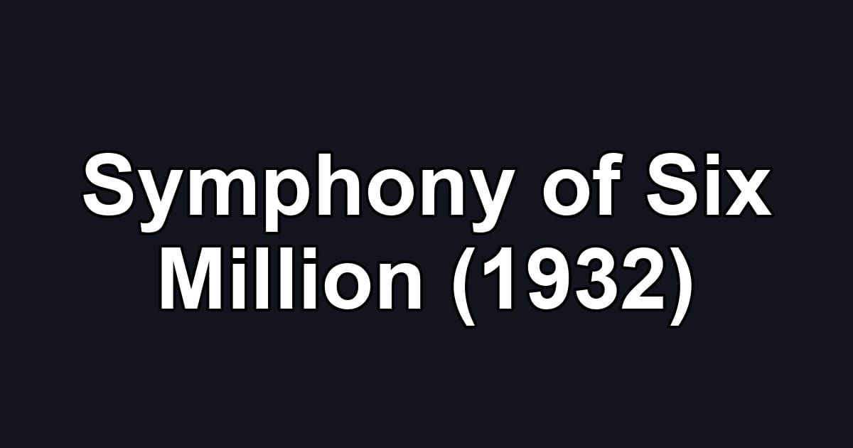 Symphony of Six Million (1932)