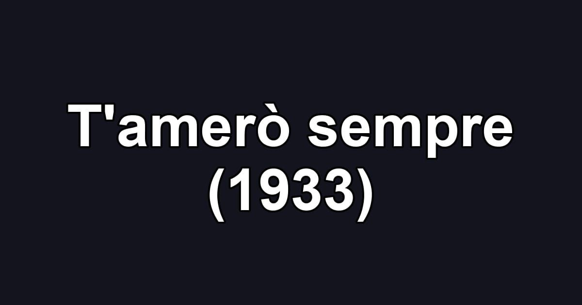 T'amerò sempre (1933)