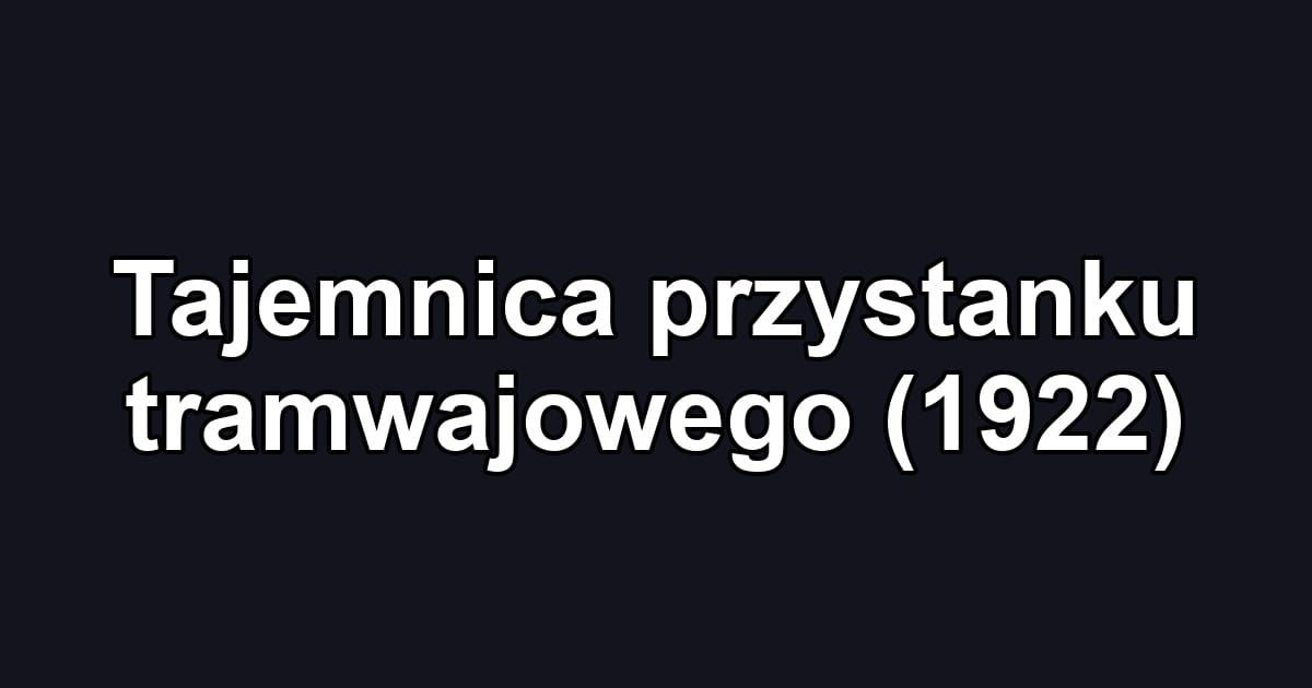Tajemnica przystanku tramwajowego (1922)