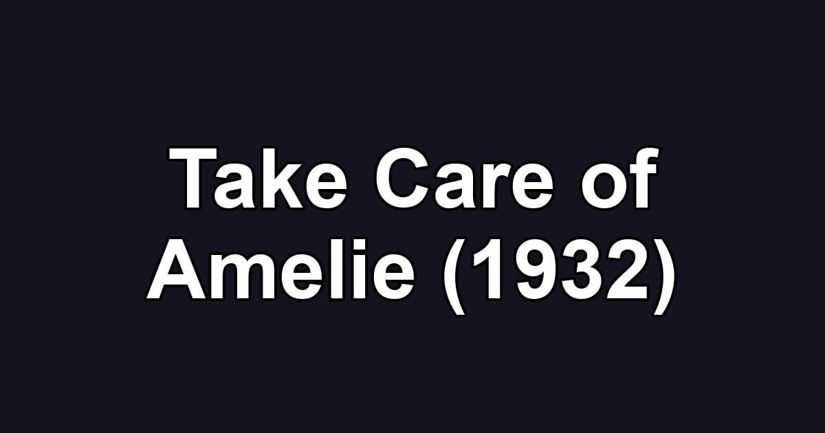 Take Care of Amelie (1932)