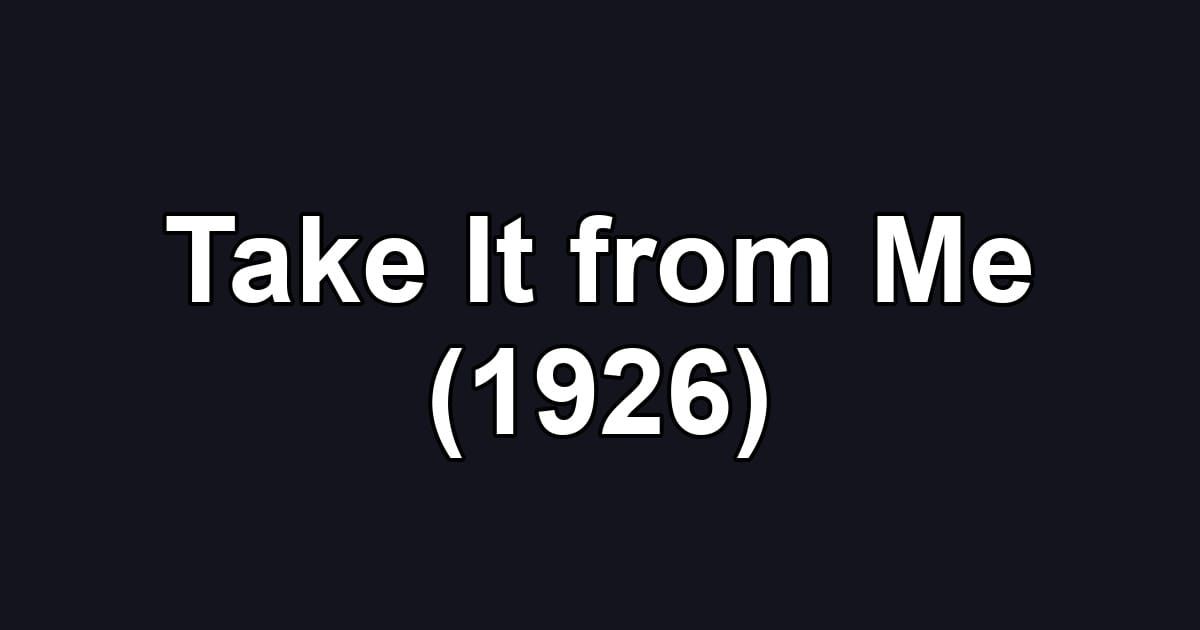 Take It from Me (1926)