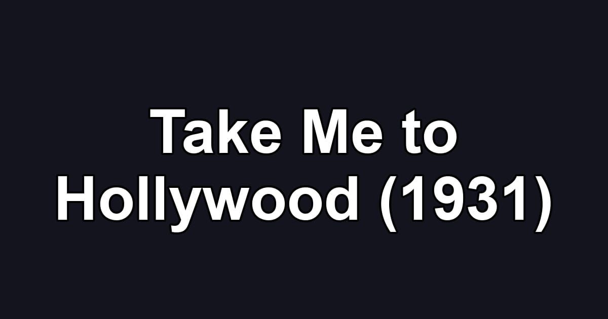 Take Me to Hollywood (1931)