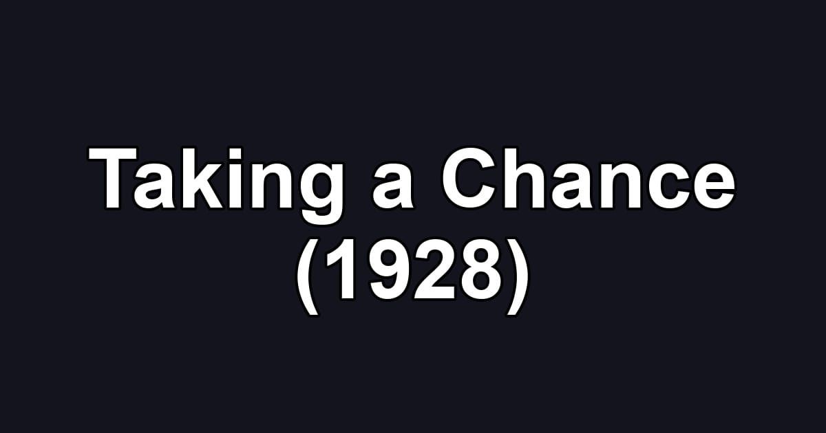 Taking a Chance (1928)