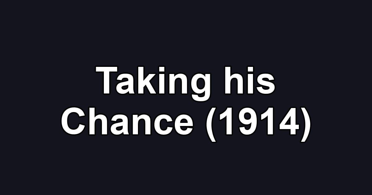Taking his Chance (1914)