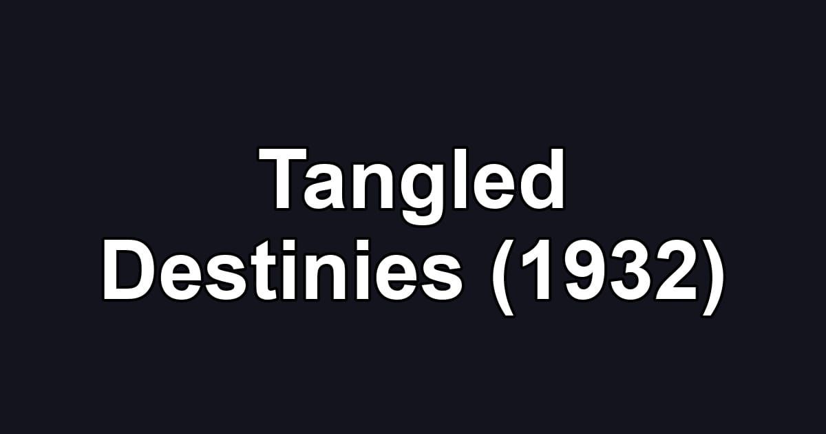Tangled Destinies (1932)