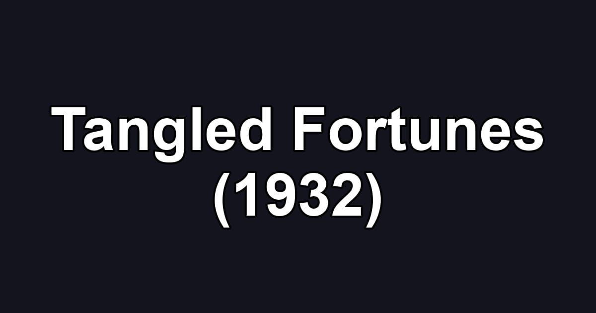Tangled Fortunes (1932)