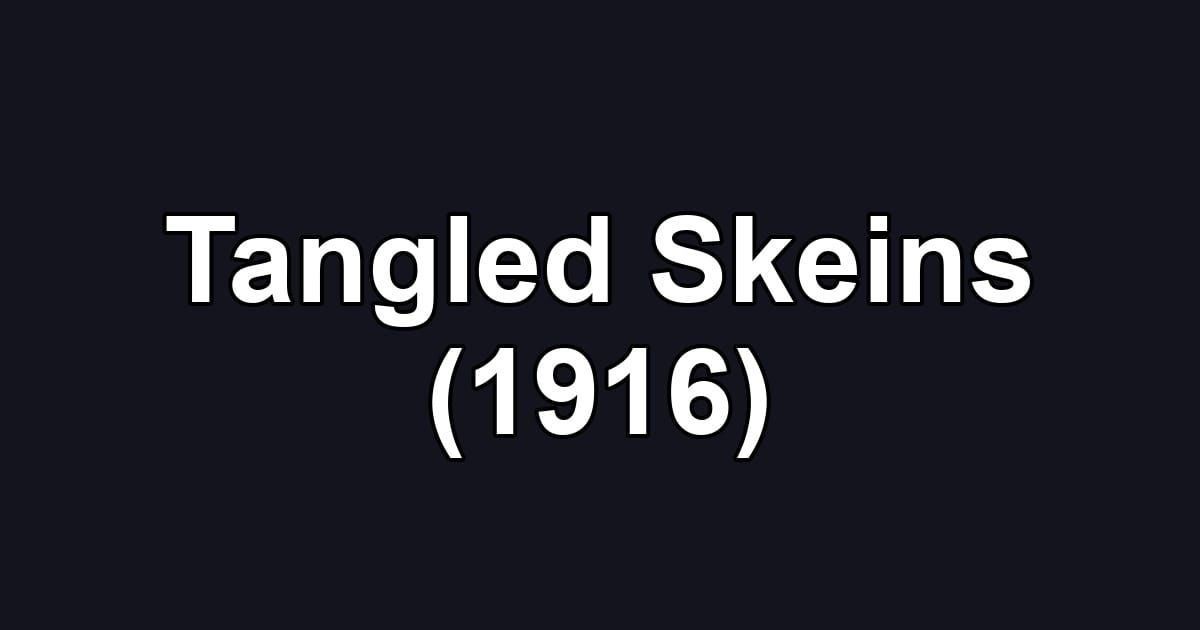 Tangled Skeins (1916)