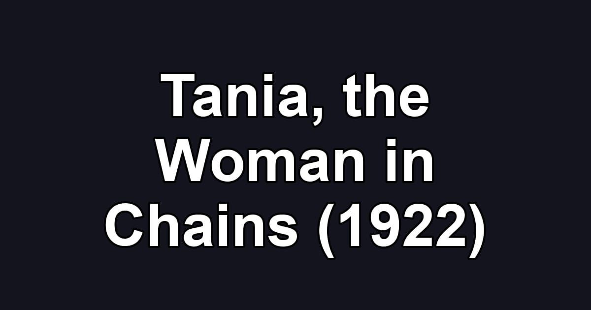 Tania, the Woman in Chains (1922)