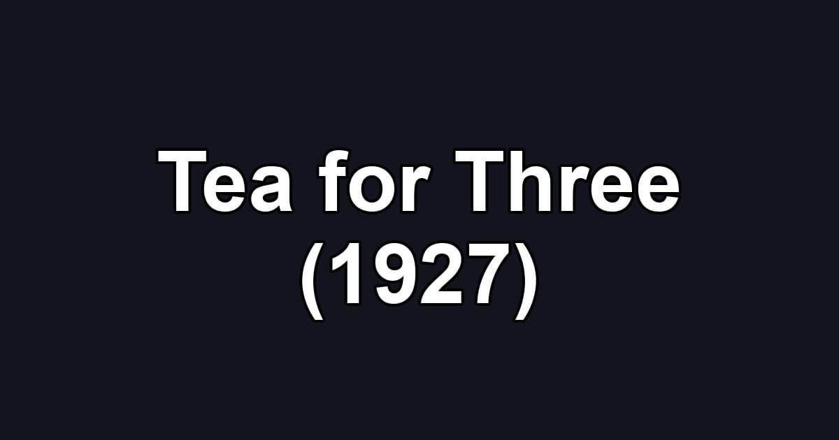 Tea for Three (1927)