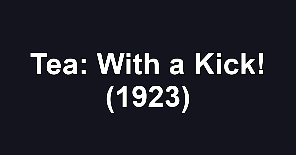 Tea: With a Kick! (1923)