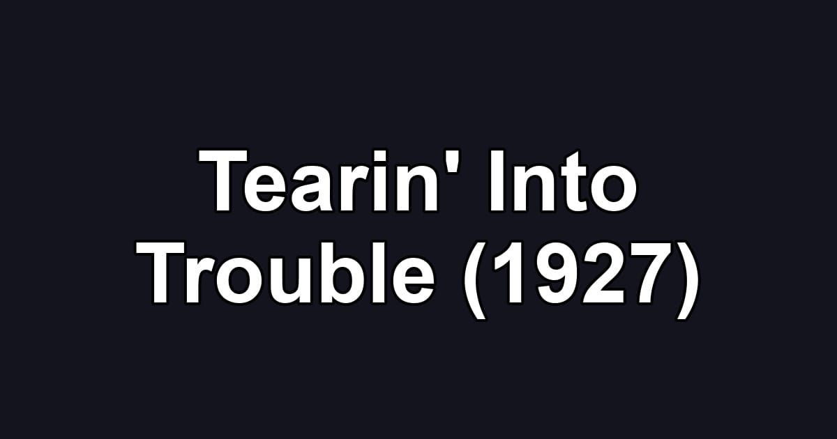 Tearin' Into Trouble (1927)