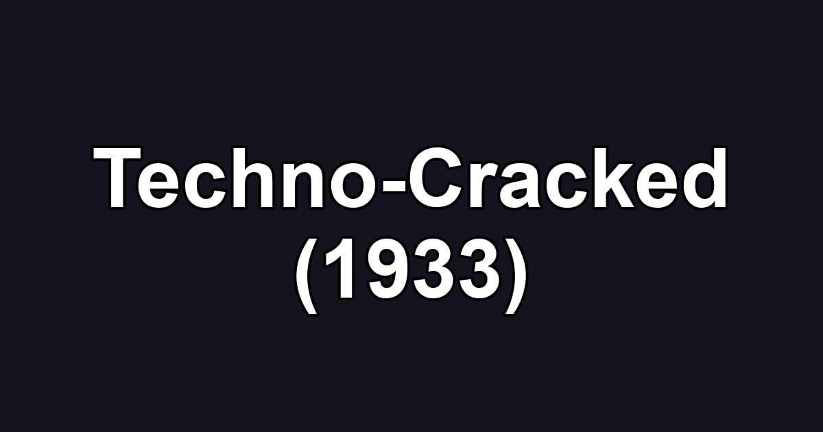 Techno-Cracked (1933)