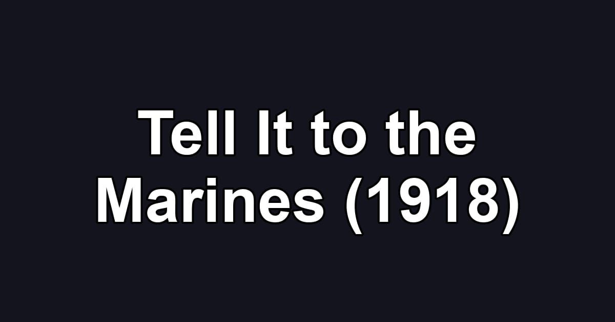 Tell It to the Marines (1918)