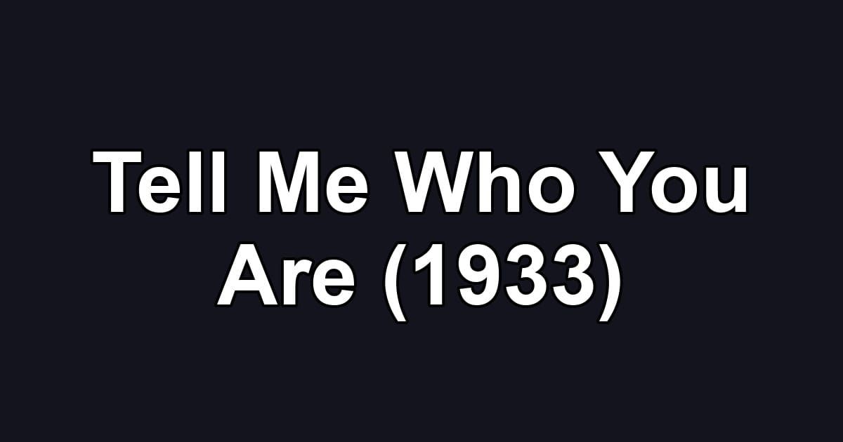 Tell Me Who You Are (1933)