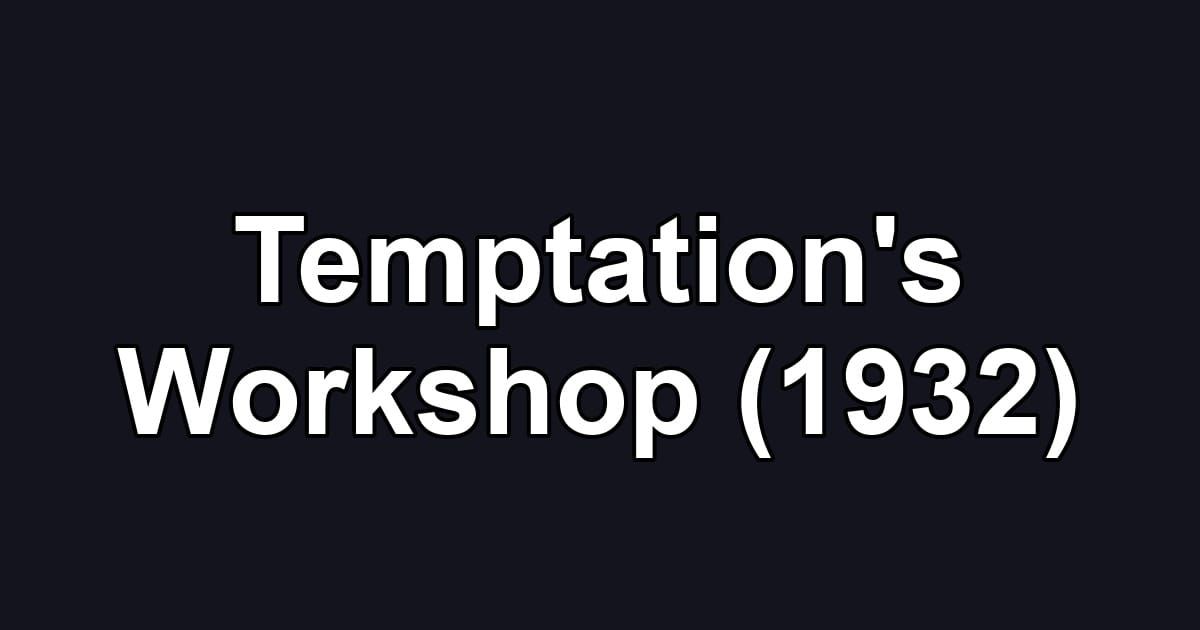 Temptation's Workshop (1932)