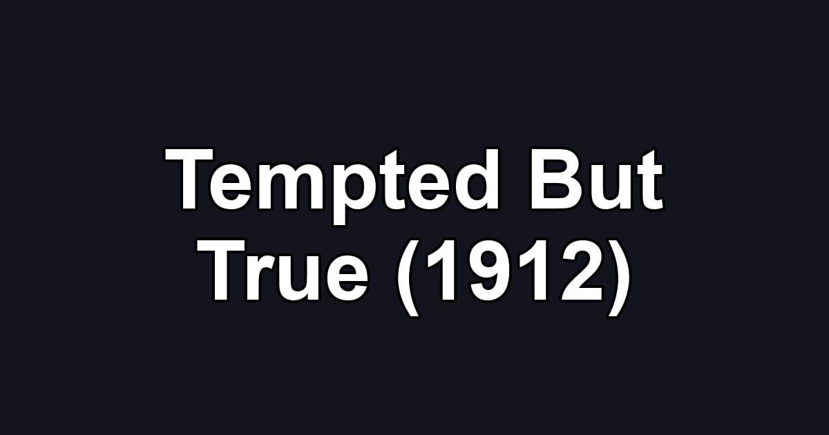 Tempted But True (1912)