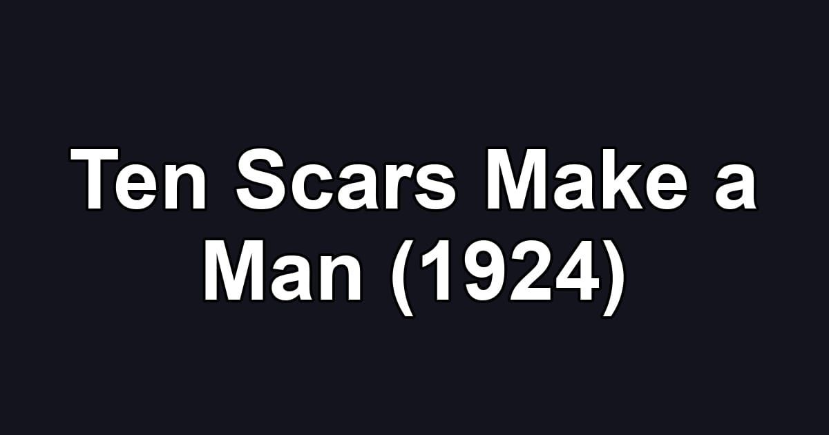 Ten Scars Make a Man (1924)