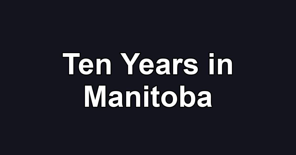 Ten Years in Manitoba
