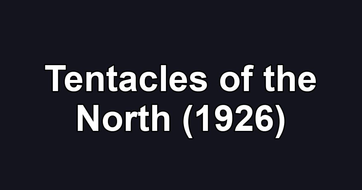 Tentacles of the North (1926)