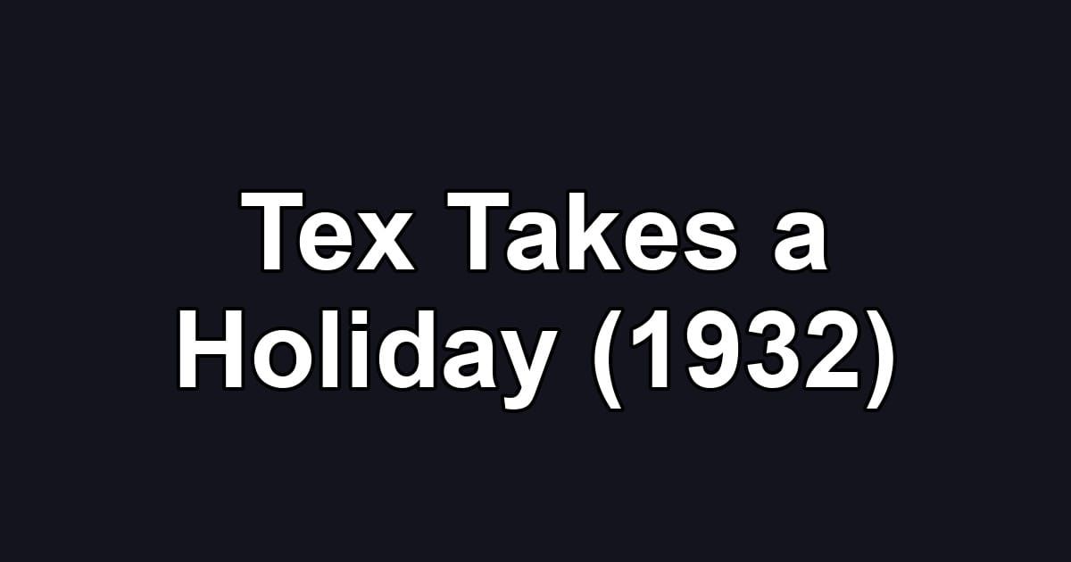 Tex Takes a Holiday (1932)