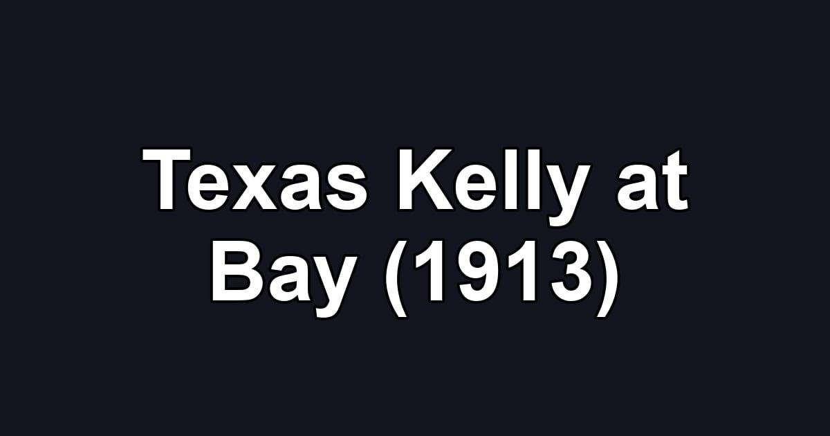 Texas Kelly at Bay (1913)