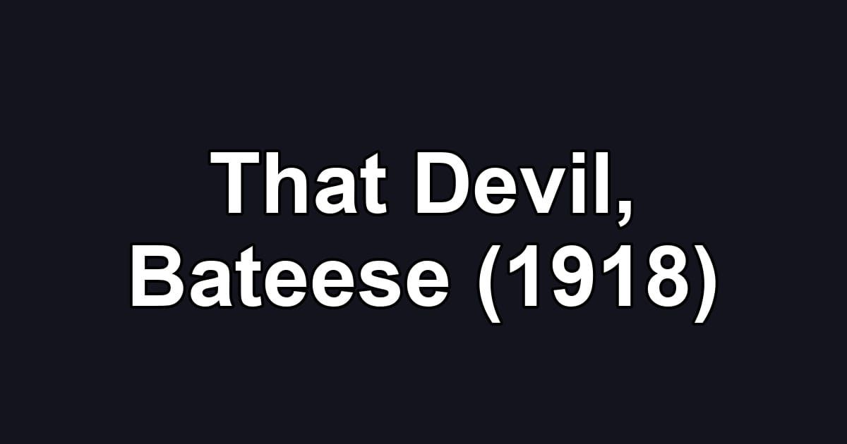 That Devil, Bateese (1918)