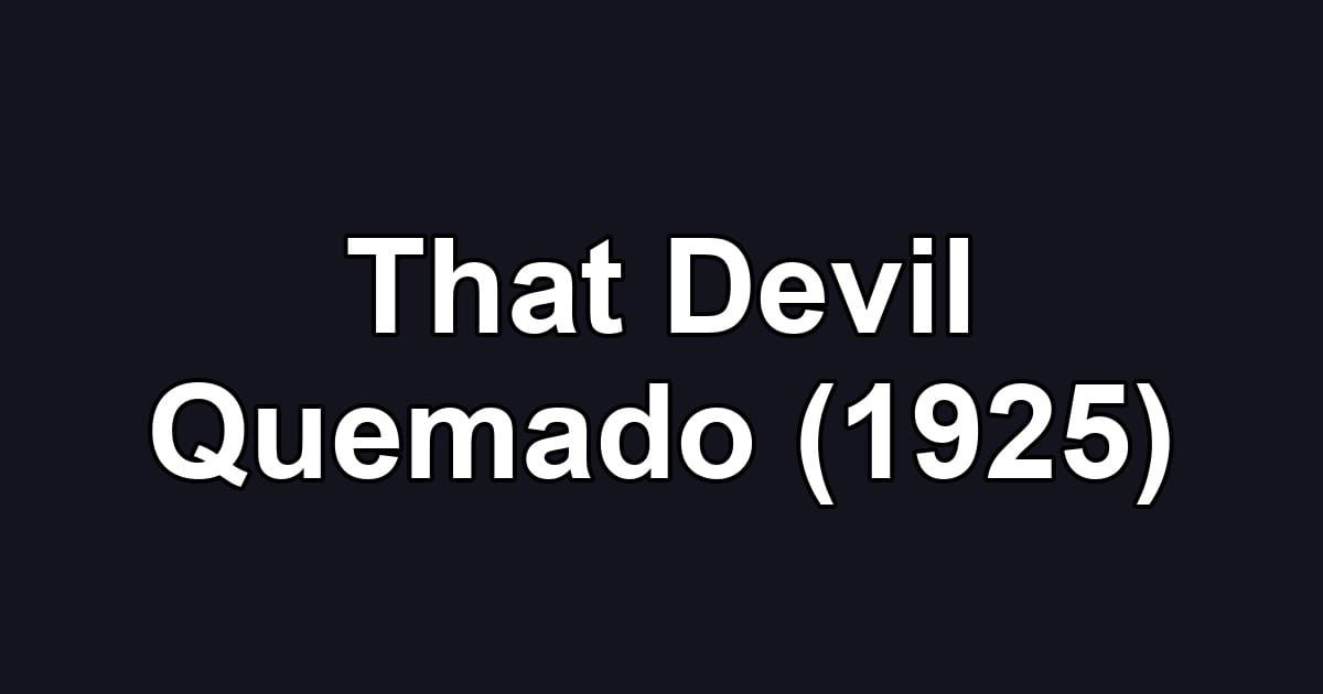 That Devil Quemado (1925)