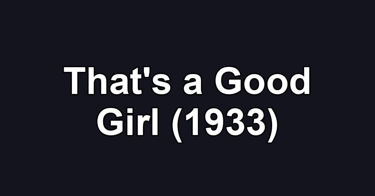 That's a Good Girl (1933)