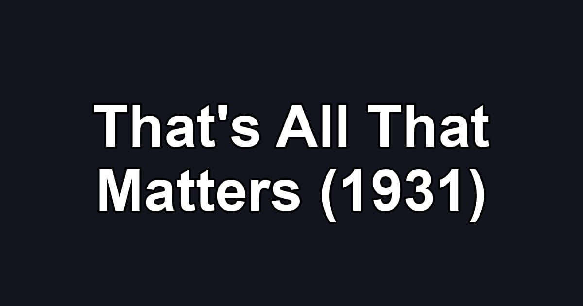 That's All That Matters (1931)