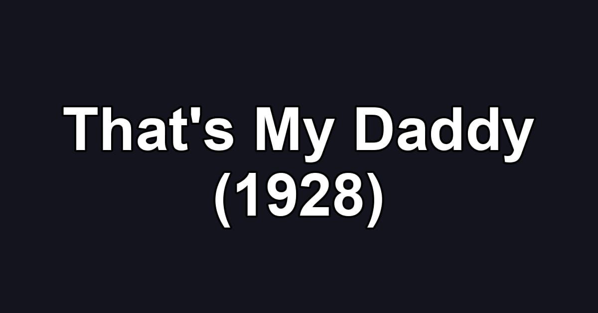 That's My Daddy (1928)