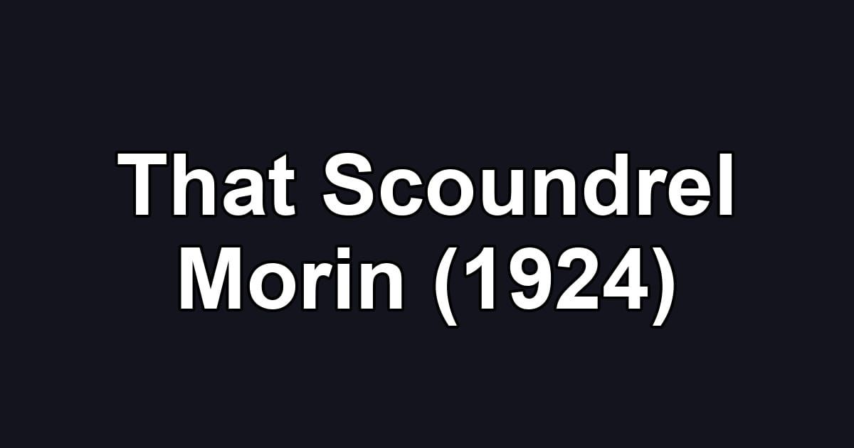 That Scoundrel Morin (1924)