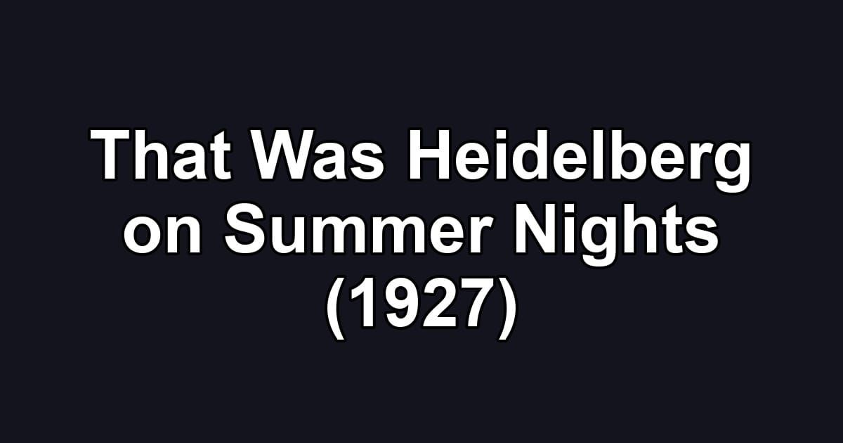 That Was Heidelberg on Summer Nights (1927)