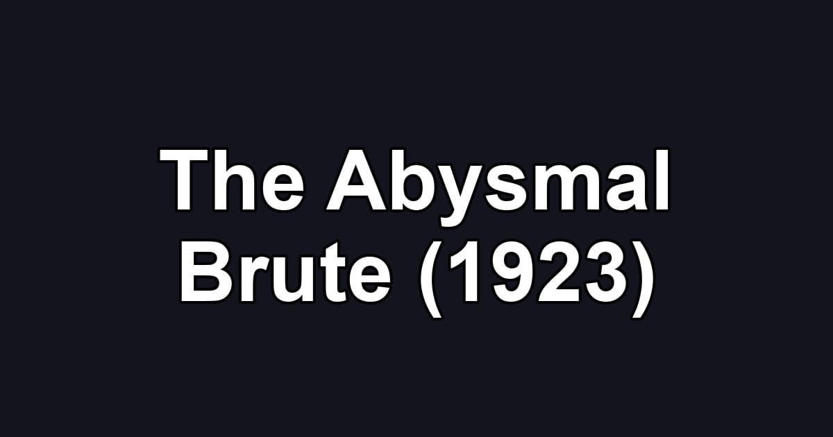 The Abysmal Brute (1923)