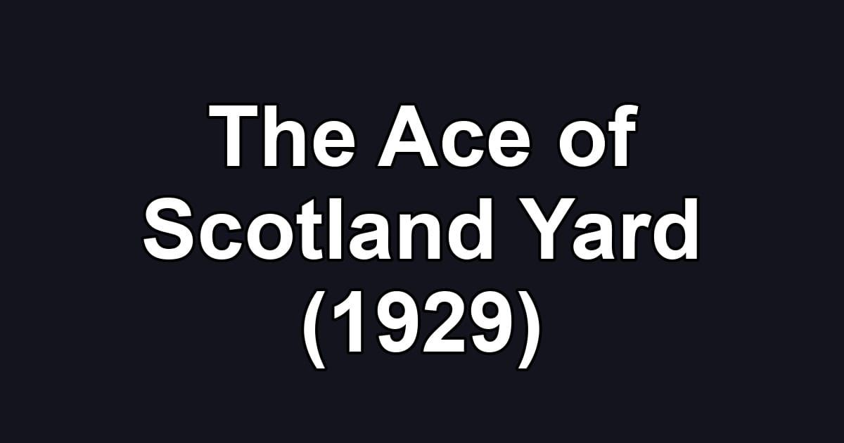 The Ace of Scotland Yard (1929)