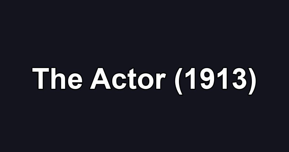 The Actor (1913)