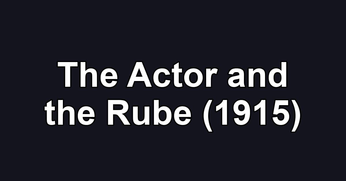 The Actor and the Rube (1915)