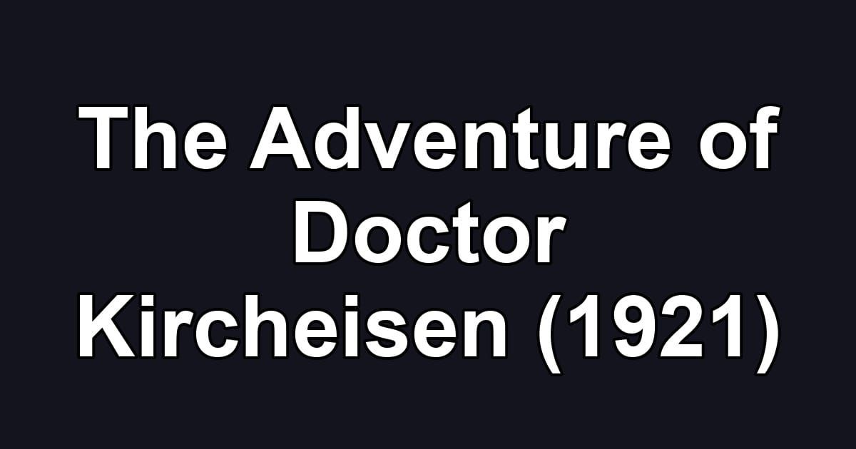 The Adventure of Doctor Kircheisen (1921)
