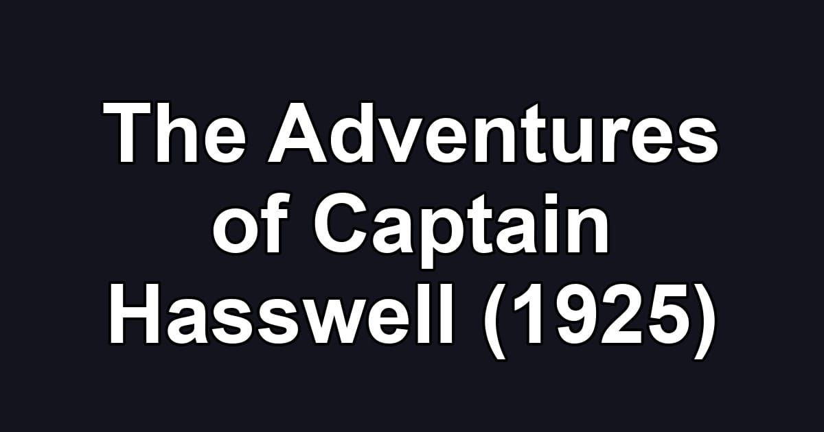 The Adventures of Captain Hasswell (1925)