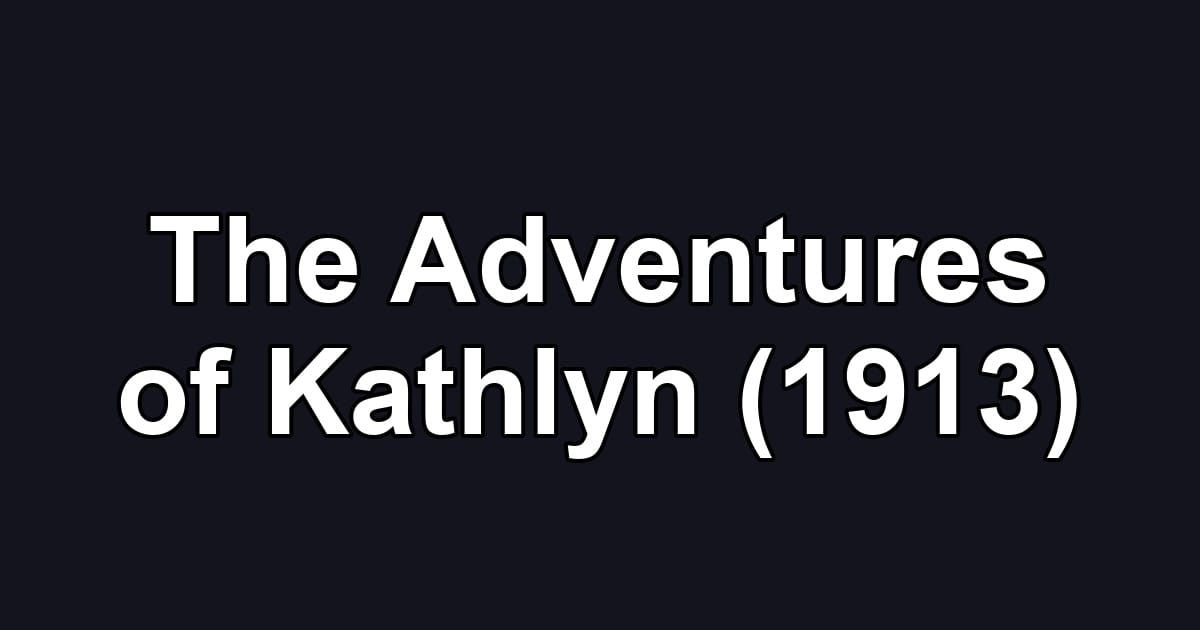 The Adventures of Kathlyn (1913)