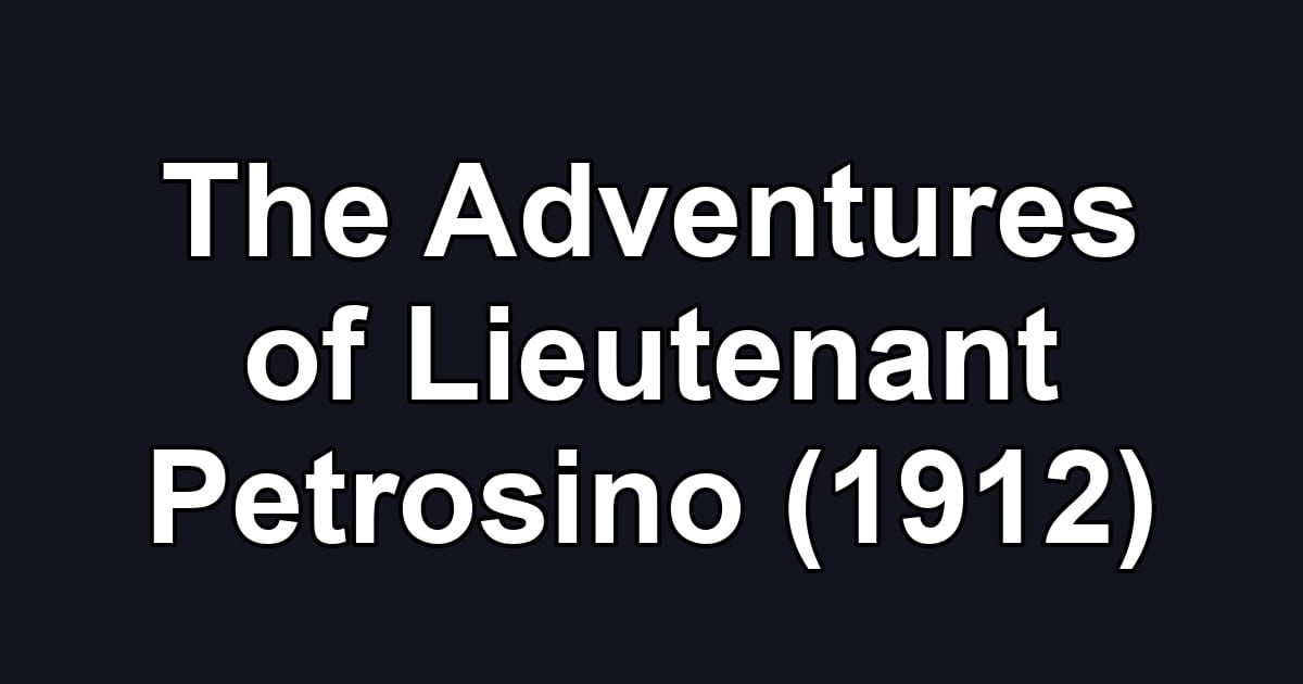 The Adventures of Lieutenant Petrosino (1912)
