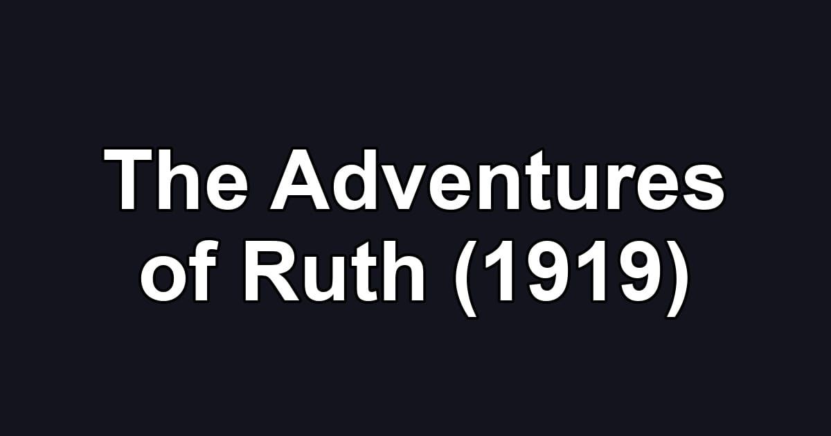 The Adventures of Ruth (1919)